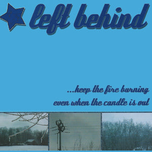 Left Behind - ...Keep the Fire Burning Even When the Candle is Out